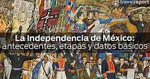 La Independencia de México: antecedentes, etapas y datos básicos