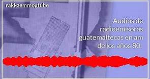 Radioemisoras guatemaltecas en am de los años 80.