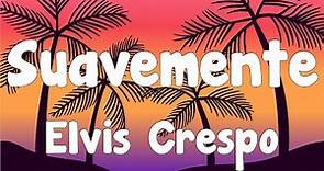 Elvis Crespo - Suavemente (Letra/Lyrics)