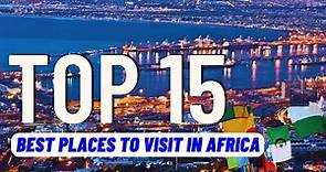 TOP 15 Best Places To Visit in Africa (2024) | Travel Guide