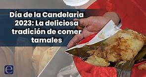 Día de la Candelaria 2023: La deliciosa tradición de comer tamales