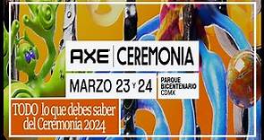 AXE Ceremonia 2024 || INFO del #Ceremonia2024