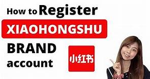 How to register Xiaohongshu Brand's Official Account? First Step for Xiaohongshu Marketing in China