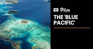 What is the ‘Blue Pacific’ narrative? | The Drum | ABC News
