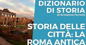 Storia delle città: la Roma antica
