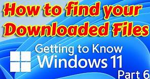 How to Find Your Downloaded Files on Windows 11 - Getting to know Windows 11 Part 6