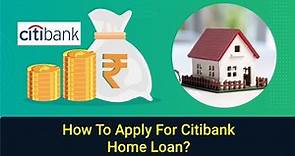 How To Apply For Citibank Home Loan?