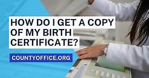 How Do I Get A Copy Of My Birth Certificate? - CountyOffice.org