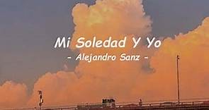Alejandro Sanz - Mi Soledad Y Yo (Letra/Lyrics)