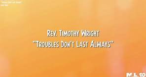 Rev. Timothy Wright - Trouble Don't Last Always (Lyric Video)