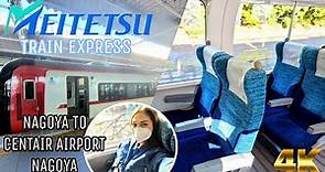 MEITETSU TRAIN IN JAPAN NAGOYA TO CHUBU CENTAIR AIRPORT