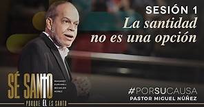 La santidad no es una opción - Miguel Núñez