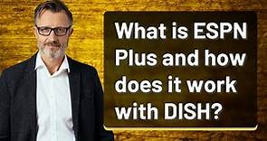 What is ESPN Plus and how does it work with DISH?