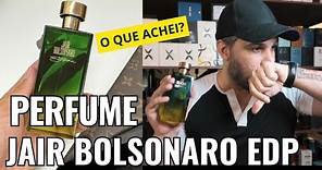 PERFUME JAIR BOLSONARO EDP = LEMBRA ALGUM IMPORTADO? PRIMEIRAS IMPRESSÕES / Resenha