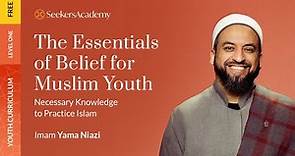 01 - Introduction to Iman, Islam and Ihsan - The Essentials of Belief for Muslim Youth - Imam Yam...