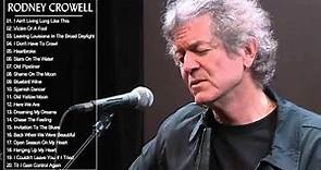 Rodney Crowell Greatest Hits Rodney Crowell Best Songs Full Album