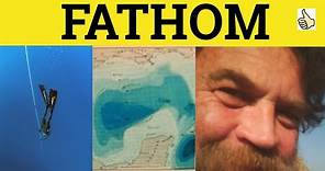 🔵 Fathom fathom Meaning - Fathom Examples - Unfathomable Fathomless - GRE 3500 Vocabulary