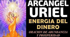 Arcangel Uriel y la energía del dinero, oración de abundancia y prosperidad al Arcángel Uriel