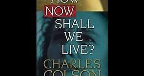 "How Now Shall We Live?" By Charles W. Colson