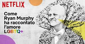 Come Ryan Murphy ha raccontato l’amore LGBTQ+ | Netflix Italia