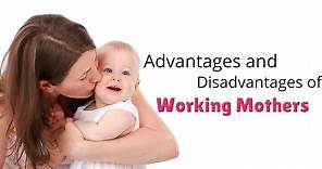 Top 20 Advantages and Disadvantages of Working Mothers - Wisestep