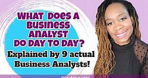 What does a Business Analyst do day to day? - Explained by 9 actual Business Analysts!