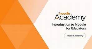 Introduction to Moodle for Educators | Moodle Academy