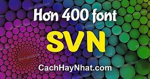 Bộ font SVN Việt hóa full - Hơn 400 font mới nhất
