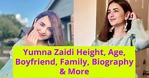 Yumna Zaidi Age, Height, Biography, Career, Family, Affairs, Net Worth & More