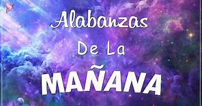 ALABANZA Y ADORACIÓN DE LA MAÑANA PARA EMPEZAR BIEN EL DÍA | LA MÚSICA CRISTIANA MÁS AMADA