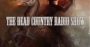 THE DEAD COUNTRY RADIO SHOW EP#19