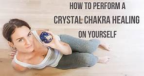 How to Perform a Full-Body Chakra Crystal Healing on Yourself | Chakra Crystal Healing Session