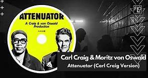 Carl Craig & Moritz von Oswald - Attenuator (Carl Craig Version)