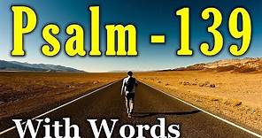 Psalm 139 Reading: God’s Perfect Knowledge of Man (With words - KJV)