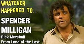 Whatever Happened to Spencer Milligan - Rick Marshall from Land of the Lost