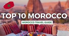 10 Best Places to Visit in Morocco, Morocco Travel Guide
