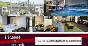 HOTEL NH COLLECTION SANTIAGO DE COMPOSTELA - HOTELES CON ENCANTO