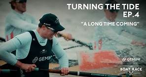 The Boat Race Documentary: Ep 4 | "A Long Time Coming" - Turning The Tide (2024) Oxford v Cambridge