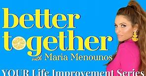 Welcome to Better Together With Maria Menounos