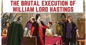 The BRUTAL Execution Of William Lord Hastings