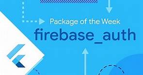 firebase_auth (Package of the Week)