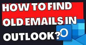 How to Find Old Emails in Outlook?