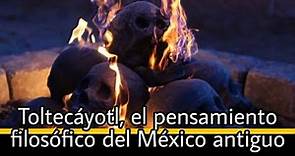 Toltecáyotl, el pensamiento filosófico del México antiguo