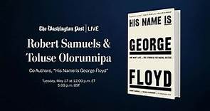 Robert Samuels & Toluse Olorunnipa, Co-Authors, ‘His Name Is George Floyd’
