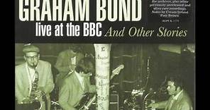 Graham Bond - Live At BBC And Other Stories 1962-72 (CD1) [Full Album]