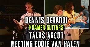 Dennis Berardi (Kramer Guitars) on meeting Eddie Van Halen