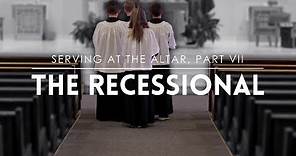 Serving at the Altar, Part VII: The Recessional