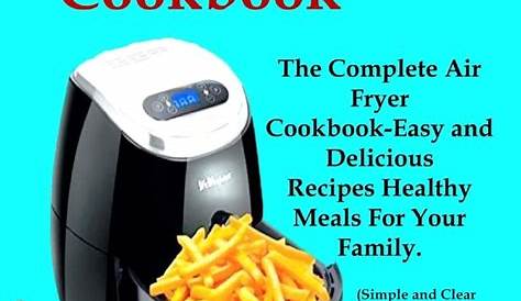 Air Fryer Cookbook : The Complete Air Fryer Cookbook-Easy and Delicious