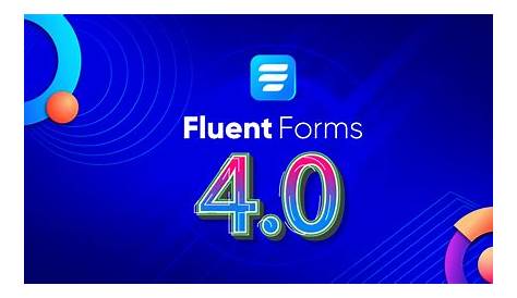 Introducing Fluent Forms 4.0 (The Biggest Update Ever) - Fluent Forms