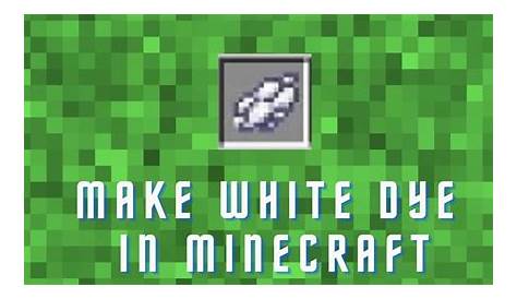 what makes white dye in minecraft